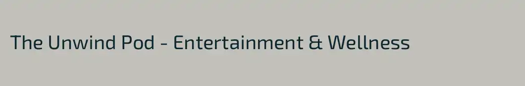 The Unwind Pod - Entertainment & Wellness